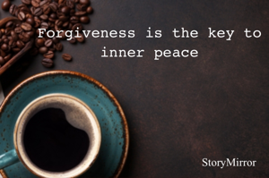 Forgiveness is the key to inner peace