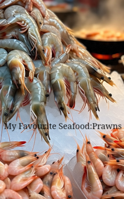 My Favourite Seafood:Prawns