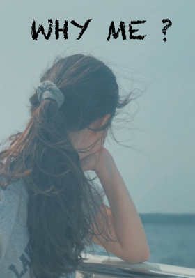 WHY ME ?