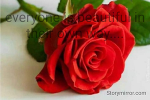 everyone is beautiful in their own way....