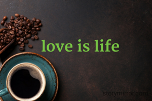 love is life