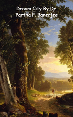 Dream City By Dr. Partha P. Banerjee