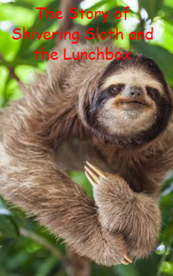 The Story of Shivering Sloth and the Lunchbox