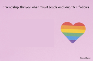 Friendship thrives when trust leads and laughter follows  