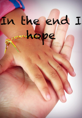 In The End I Hope