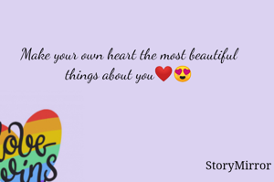 Make your own heart the most beautiful things about you❤😍