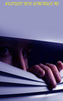 #WOULD YOU REMEMBER ME 