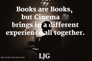 Books are Books,
 but Cinema 🎥
 brings in a different
 experience all together.


LJG