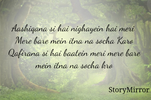 Aashiqana si hai nighayein hai meri 
Mere bare mein itna na socha Karo
Qafirana si hai baatein meri mere bare mein itna na socha kro