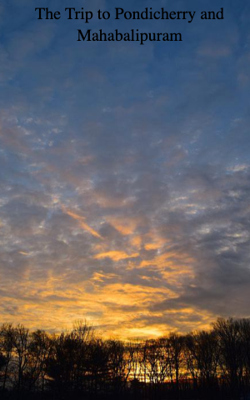 The Trip to Pondicherry and Mahabalipuram