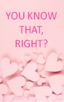 YOU KNOW THAT RIGHT?