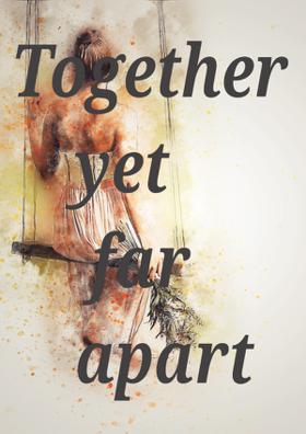 Together Yet Far Apart
