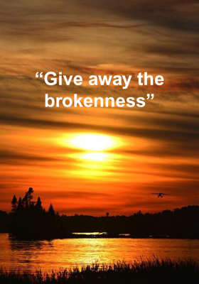 Give away the brokenness