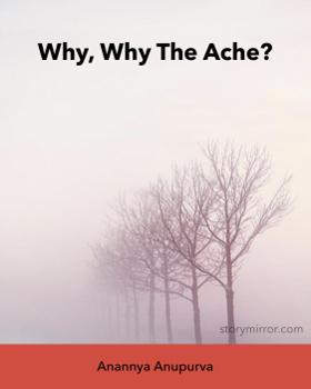 Why, Why The Ache?