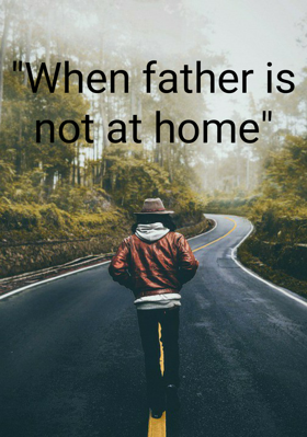 "When father is not at home"