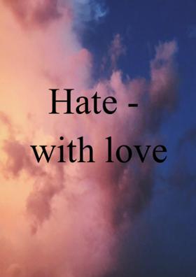 Hate - With Love..
