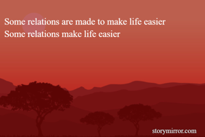 Some relations are made to make life easier
Some relations make life easier