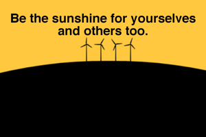 Be the sunshine for yourselves and others too.