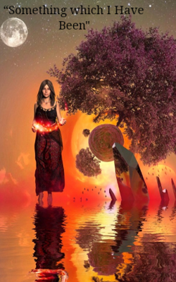 “Something Which I Have Been"