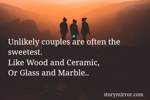 Unlikely couples are often the sweetest.
Like Wood and Ceramic,
Or Glass and Marble..