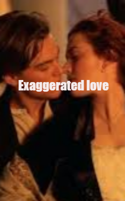 Exaggerated Love