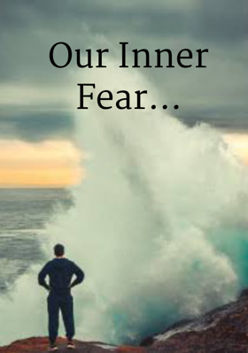 Our Inner Fear...