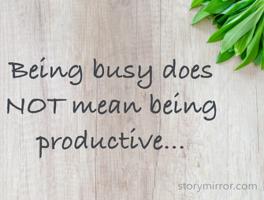 Being busy does NOT mean being productive...