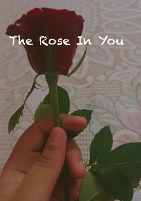 The Rose In You