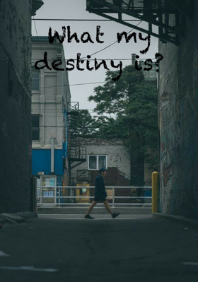 What My Destiny Is?