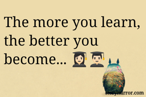 The more you learn, the better you become... 👩🏻‍🎓👨🏻‍🎓