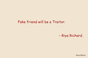 Fake friend will be a Traitor