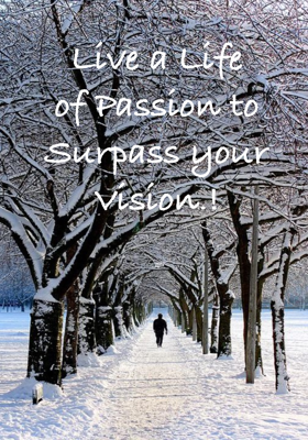 Live a Life of Passion to Surpass your Vision.!