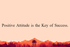 


Positive Attitude is the Key of Success.

  