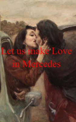 Let us make Love in Mercedes