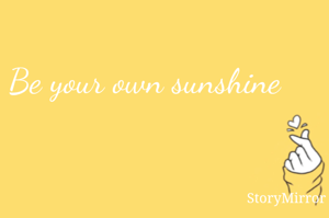 Be your own sunshine