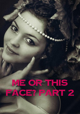 Me Or This Face? Part 2