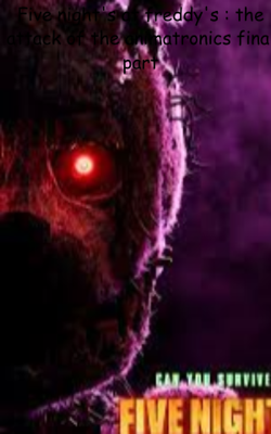 Five night's at Freddy's : the attack of the animatronics final part