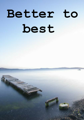 Better To Best