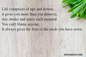 Life comprises...