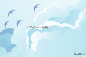 BLOOD is not WATER 