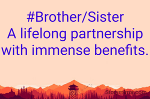 #Brother/Sister
A lifelong partnership with immense benefits.