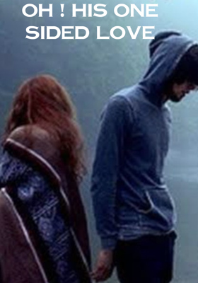 Oh ! His one sided love