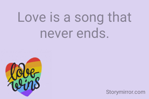 Love is a song that never ends.