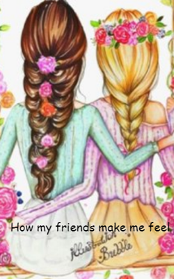 How my friends make me feel