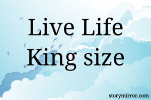 Live Life King size