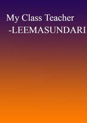 My Class Teacher -LEEMASUNDARI