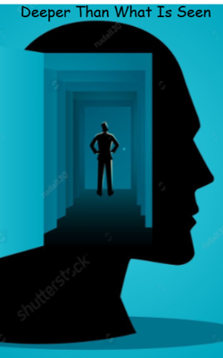 Deeper Than What Is Seen