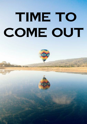 Time to come out