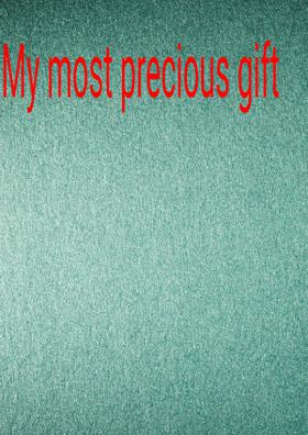 My Most Precious Gift From God