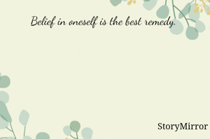 Belief in oneself is the best remedy. 